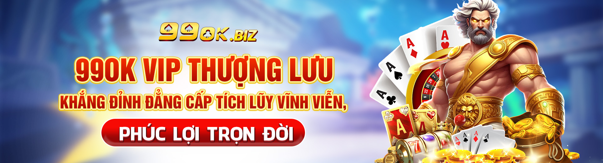 99OK vip thượng lưu khắng đỉnh đẳng cấp tích lũy vĩnh viễn, phúc lợi trọn đời