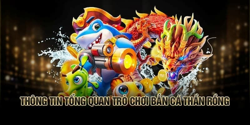 Thông tin chung về game Bắn Cá Thần Rồng