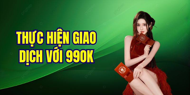 Thực hiện giao dịch với 99OK